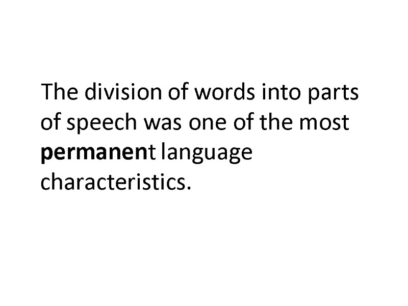 The division of words into parts of speech was one of the most permanent